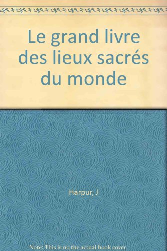 Le grand livre des lieux sacrés du monde