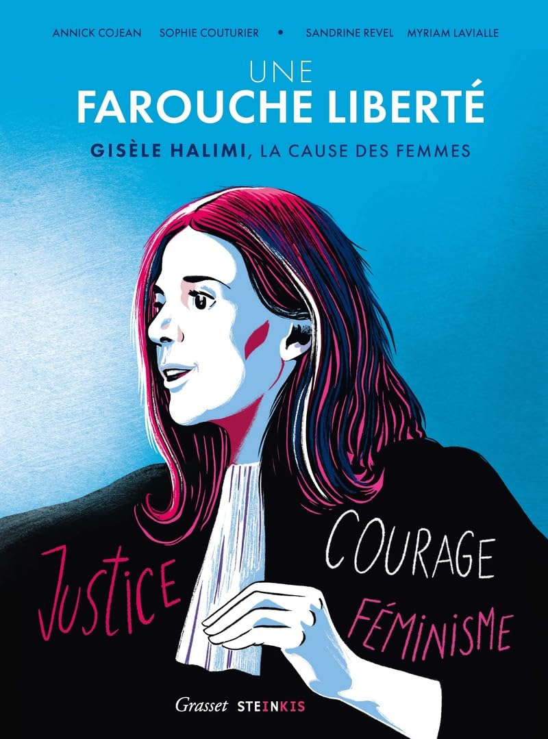 Une farouche liberté : Gisèle Halimi, la cause des femmes : justice, courage, féminisme