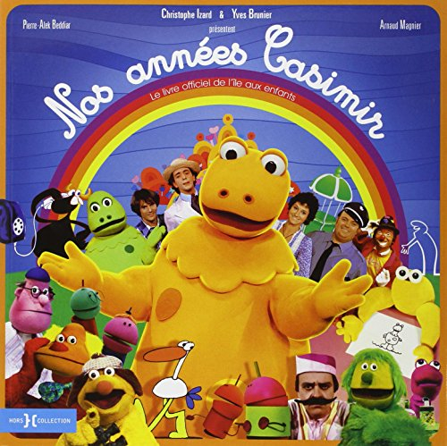 Nos années Casimir : le livre officiel de L'île aux enfants