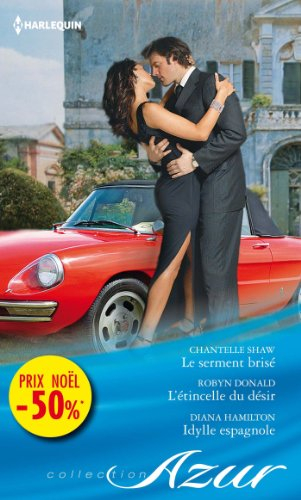 Le serment brisé. L'étincelle du désir. Idylle espagnole