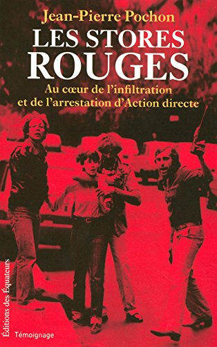 Les stores rouges : au coeur de l'infiltration et de l'arrestation d'Action directe (1979-1982) : té