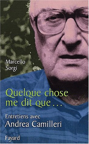 Quelque chose me dit que... : entretiens avec Andrea Camilleri