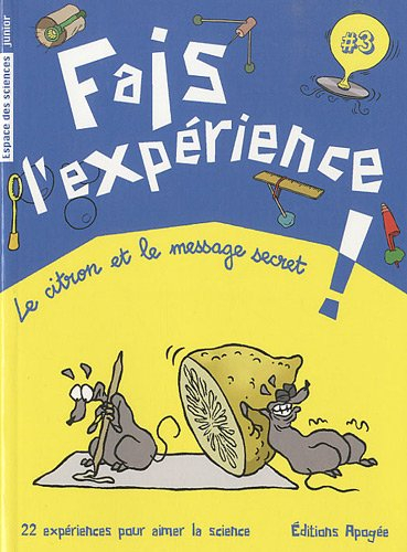 Fais l'expérience !. Vol. 3. Le citron et le message secret
