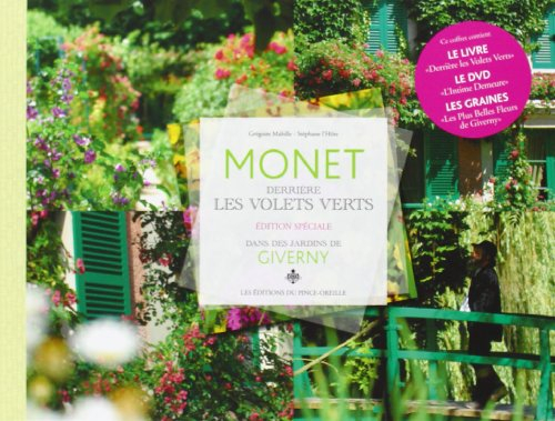 Monet, derrière les volets verts : édition spéciale : dans les jardins de Giverny