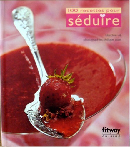 100 recettes pour séduire