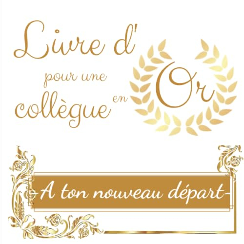 Livre d'Or pour une collègue En Or - A ton nouveau départ: Livre souvenir pour un pot de départ en r