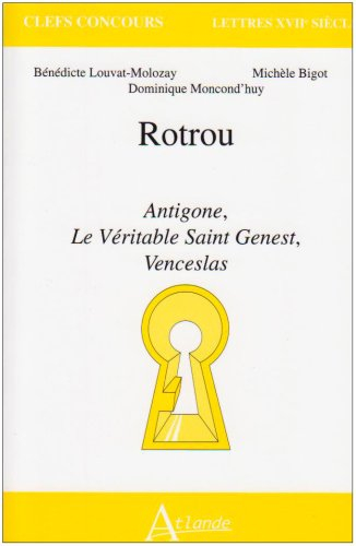 Rotrou : Antigone, Le véritable Saint Genest, Venceslas