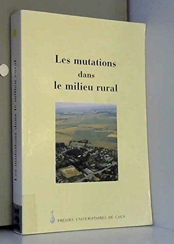 Les mutations dans le milieu rural : actes du Colloque de géographie rurale tenu à Caen les 17 et 18