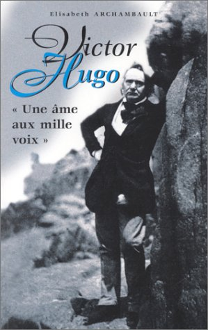 Victor Hugo : une âme aux mille voix