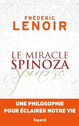 Le miracle Spinoza : une philosophie pour éclairer notre vie