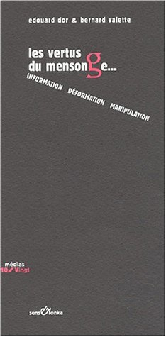 Les vertus du mensonge : information, déformation, manipulation