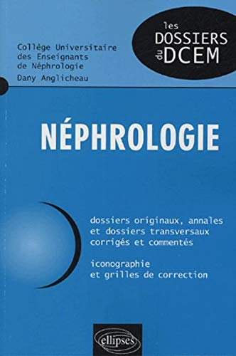 Néphrologie : dossiers originaux, annales et dossiers transversaux corrigés et commentés, iconograph