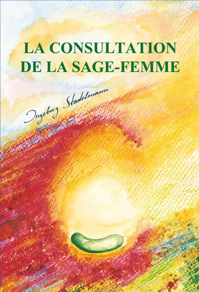 La consultation de la sage-femme: Accompagnement de la grossesse, de la naissance, du post-partum et