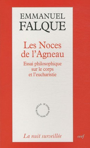 Les noces de l'agneau : essai philosophique sur le corps et l'eucharistie