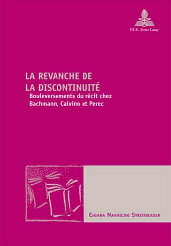 La revanche de la discontinuité : bouleversements du récit chez Bachmann, Calvino et Perec