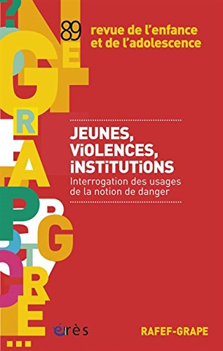 Revue de l'enfance et de l'adolescence, n° 89. Jeunes, violences, institutions : interrogation des u