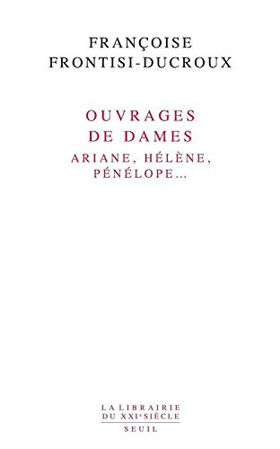 Ouvrages de dames : Ariane, Hélène, Pénélope...