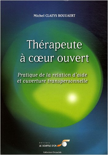 Thérapeute à coeur ouvert : pratique de la relation d'aide et ouverture transpersonnelle