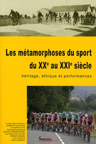 Les métamorphoses du sport du XXe au XXIe siècle : héritage, éthique et performances : actes du coll