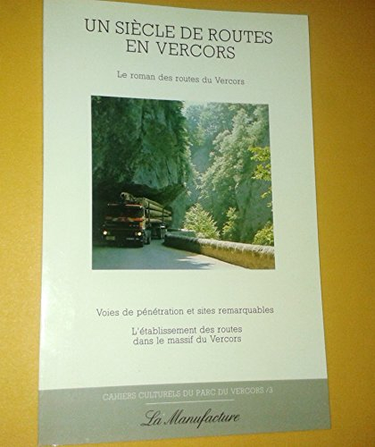 un siècle de routes en vercors : voies de pénétration et sites remarquables (cahiers culturels du pa
