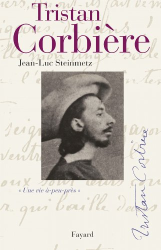 Tristan Corbière : une vie à-peu-près