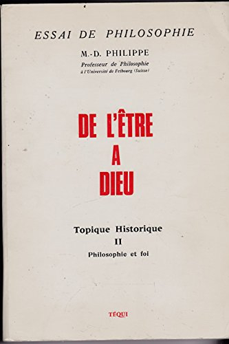 De l'être à Dieu. Vol. 2. Topique historique : foi et philosophie