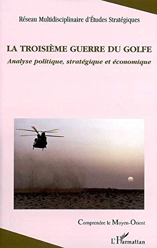 La troisième guerre du Golfe : analyse politique, stratégique et économique