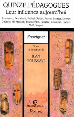 Quinze pédagogues, leur influence aujourd'hui : Rousseau, Pestalozzi, Fröbel, Robin, Ferrer, Steiner