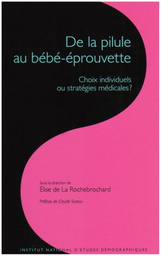 De la pilule au bébé éprouvette : choix individuels ou stratégies médicales ?