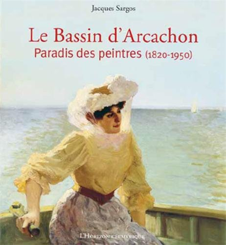 Le bassin d'Arcachon, paradis des peintres (1820-1950)