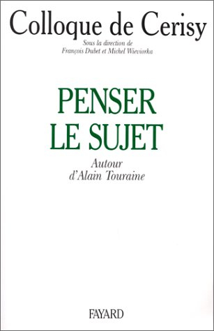Penser le sujet : autour d'Alain Touraine : colloque de Cerisy