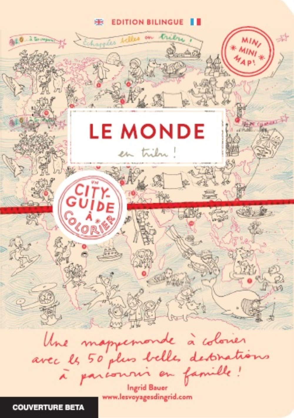 Le monde en tribu ! : un tour du monde à colorier en 50 adresses pour faire les 400 coups en famille