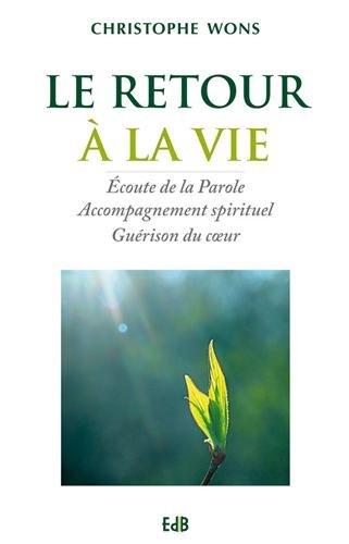 Le retour à la vie : écoute de la parole, accompagnement spirituel, guérison du coeur