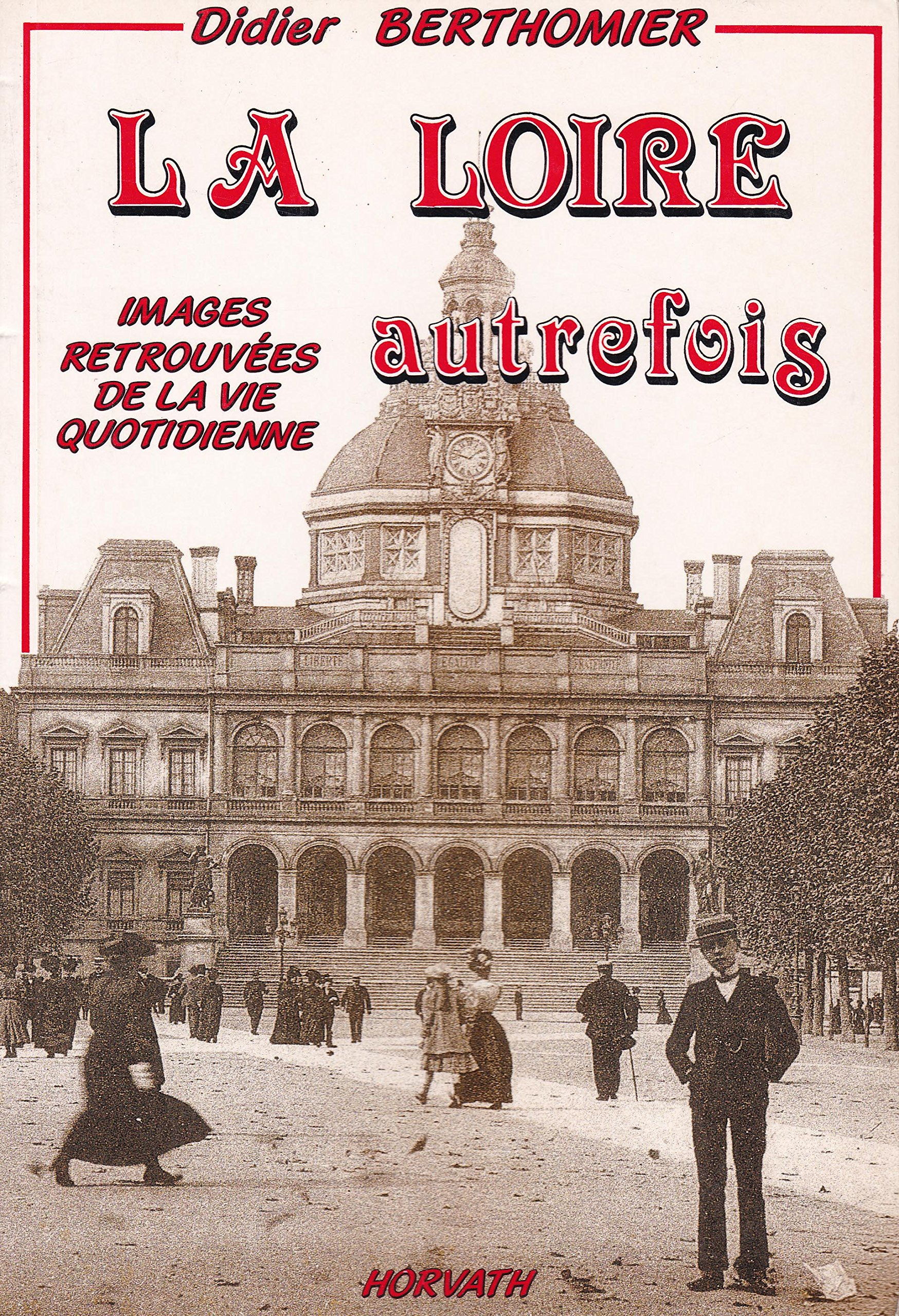 La Loire autrefois ou Images du dynamisme retrouvé