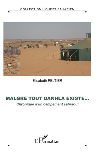 Malgré tout Dakhla existe... : chronique d'un campement sahraoui