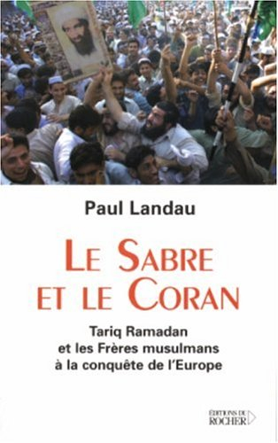 Le sabre et le Coran : Tariq Ramadan et les Frères musulmans à la conquête de l'Europe
