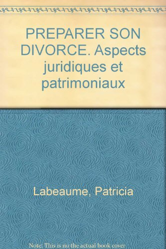 Préparer son divorce : aspects juridiques et patrimoniaux