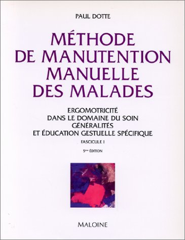 Méthode de manutention du malade. Vol. 1. Education gestuelle spécifique