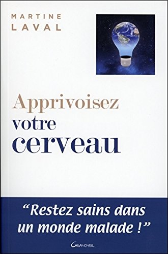 Apprivoisez votre cerveau : restez sain dans un monde malade !