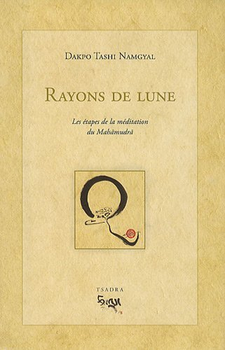Rayons de lune : les étapes de la méditation du Mahamudra : éloquente explication qui éclaire la pro