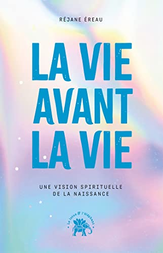 La vie avant la vie : une vision spirituelle de la naissance
