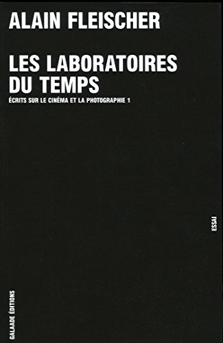 Ecrits sur le cinéma et la photographie. Vol. 1. Les laboratoires du temps : essai
