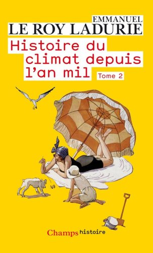 Histoire du climat depuis l'an mil. Vol. 2