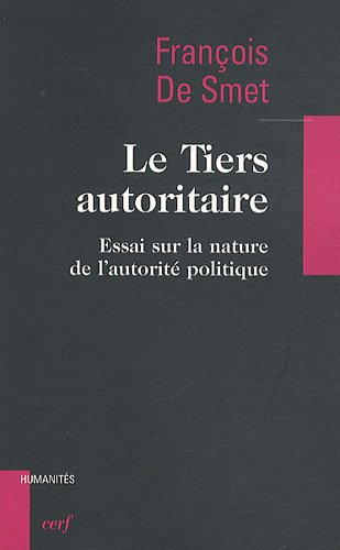 Le Tiers autoritaire : essai sur la nature de l'autorité politique
