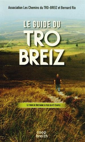 Le guide du Tro-Breiz : le tour de Bretagne à pied : carnet de route, cartes topographiques, liste d
