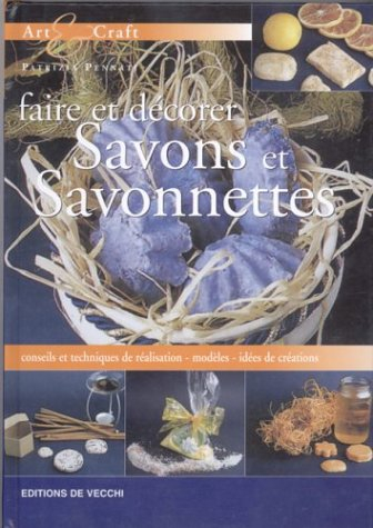 Faire et décorer savons et savonnettes : conseils et techniques de réalisation, modèles, idées de cr