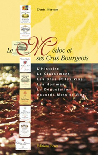 Le Médoc et ses crus bourgeois : l'histoire, le classement, les crus et les vins, les hommes, la dég