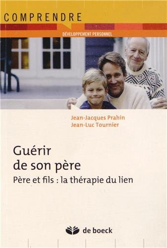 Guérir de son père : père et fils : la thérapie du lien