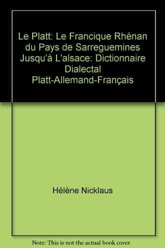 Le platt : le francique rhénan du Pays de Sarreguemines jusqu'à l'Alsace : dictionnaire dialectal pl