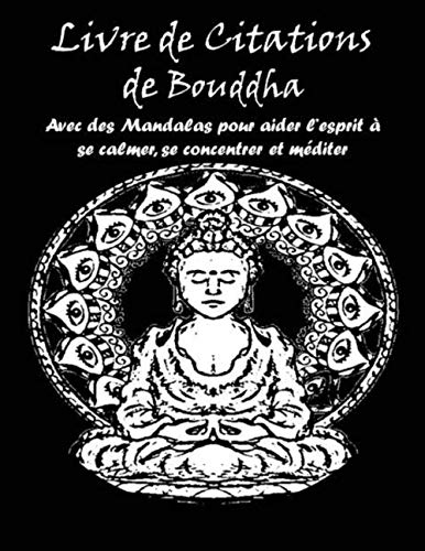 livre de citations de Bouddha: avec des mandalas pour aider l'esprit à se calmer, se concentrer et m